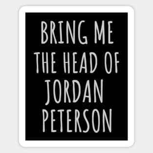 Bring me the head of Jordan Peterson Sticker